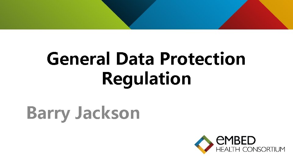 General Data Protection Regulation Barry Jackson 