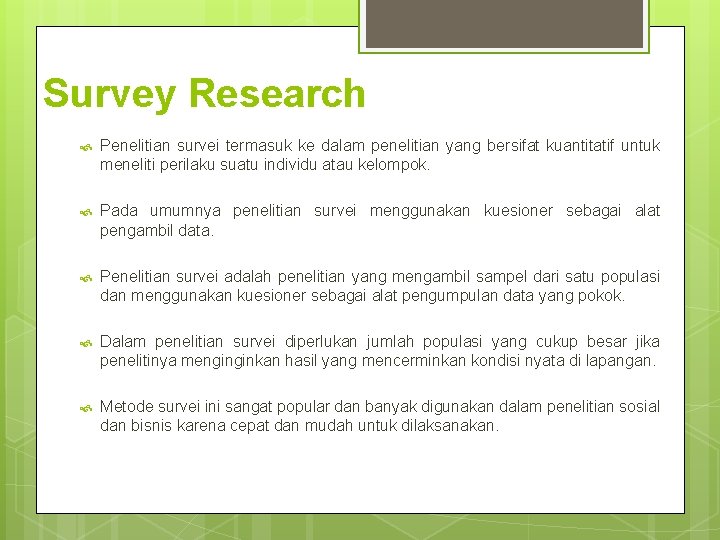 Survey Research Penelitian survei termasuk ke dalam penelitian yang bersifat kuantitatif untuk meneliti perilaku