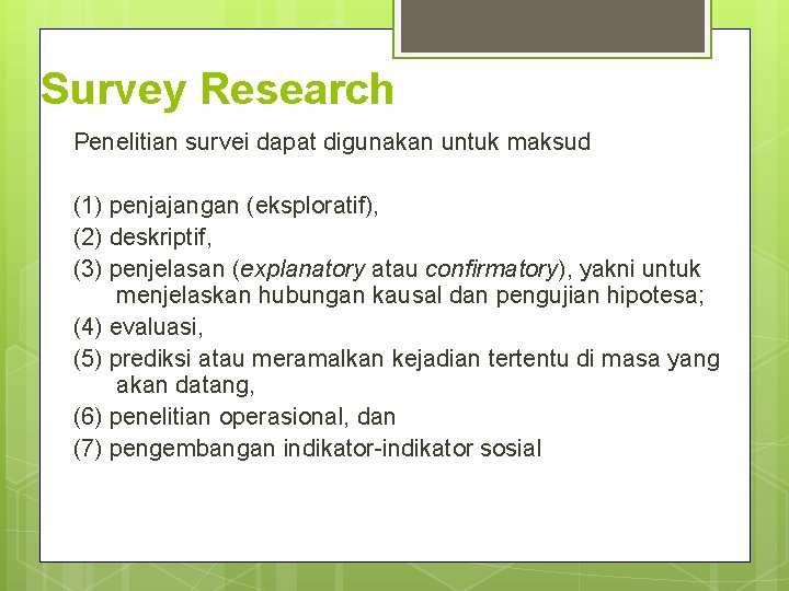 Survey Research Penelitian survei dapat digunakan untuk maksud (1) penjajangan (eksploratif), (2) deskriptif, (3)