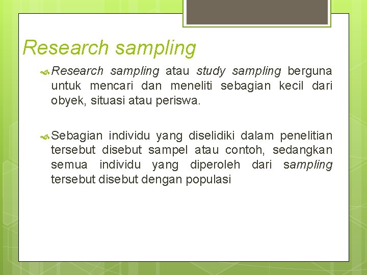 Research sampling atau study sampling berguna untuk mencari dan meneliti sebagian kecil dari obyek,