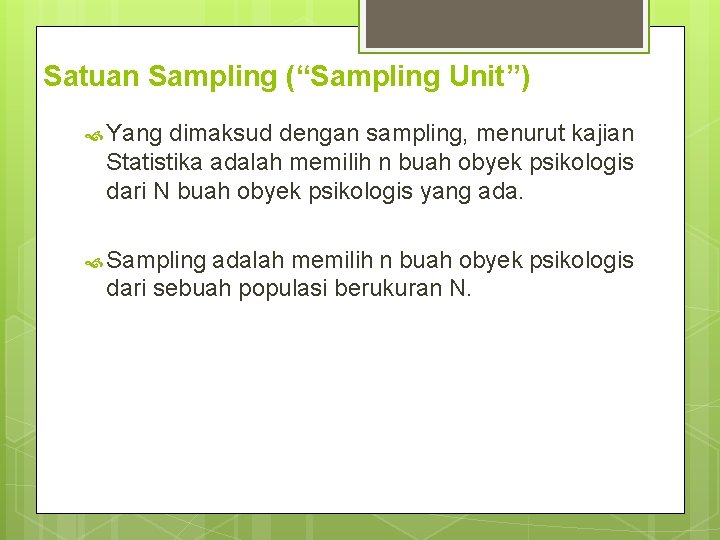 Satuan Sampling (“Sampling Unit”) Yang dimaksud dengan sampling, menurut kajian Statistika adalah memilih n