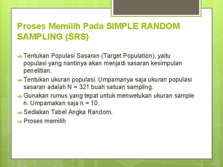Proses Memilih Pada SIMPLE RANDOM SAMPLING (SRS) Tentukan Populasi Sasaran (Target Population), yaitu populasi