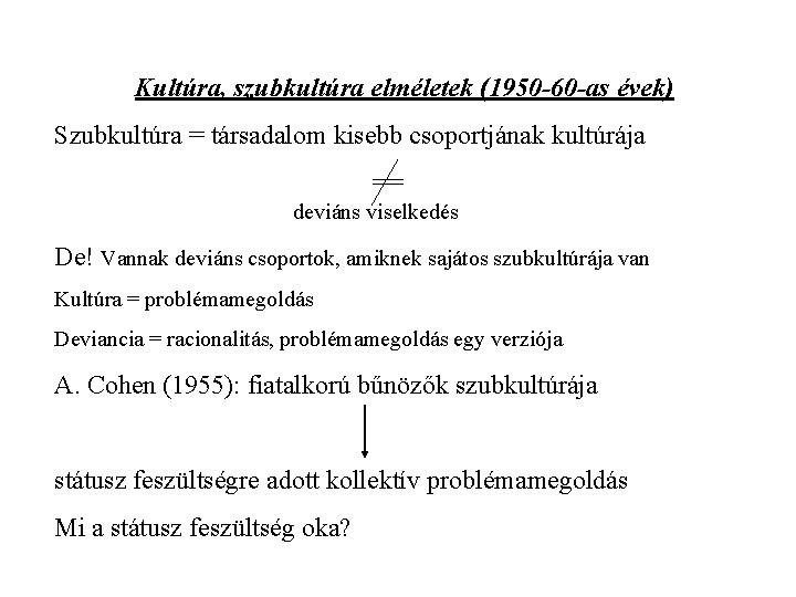 Kultúra, szubkultúra elméletek (1950 -60 -as évek) Szubkultúra = társadalom kisebb csoportjának kultúrája ==