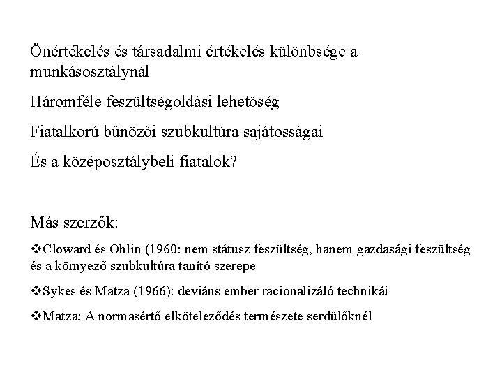 Önértékelés és társadalmi értékelés különbsége a munkásosztálynál Háromféle feszültségoldási lehetőség Fiatalkorú bűnözői szubkultúra sajátosságai