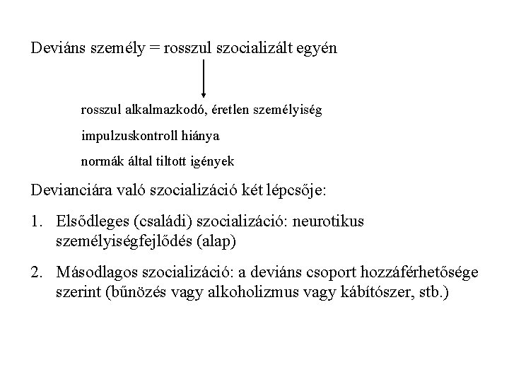 Deviáns személy = rosszul szocializált egyén rosszul alkalmazkodó, éretlen személyiség impulzuskontroll hiánya normák által