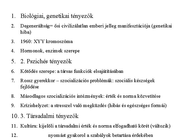 1. Biológiai, genetikai tényezők 2. Degeneráltság= ősi civilizálatlan emberi jelleg manifesztációja (genetikai hiba) 3.