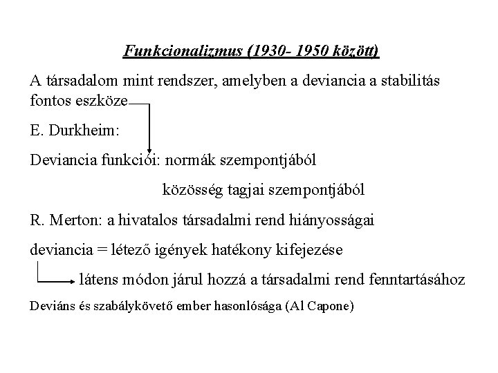 Funkcionalizmus (1930 - 1950 között) A társadalom mint rendszer, amelyben a deviancia a stabilitás