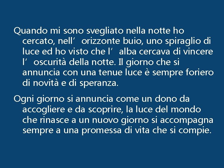 Quando mi sono svegliato nella notte ho cercato, nell’orizzonte buio, uno spiraglio di luce