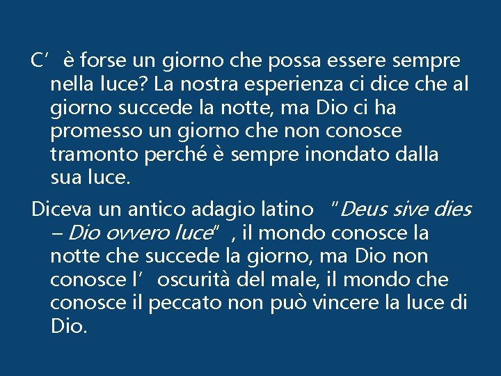 C’è forse un giorno che possa essere sempre nella luce? La nostra esperienza ci