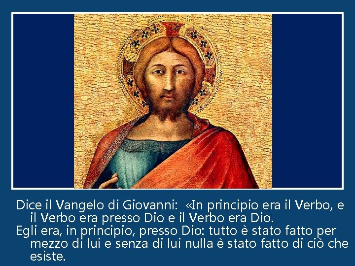 Dice il Vangelo di Giovanni: «In principio era il Verbo, e il Verbo era