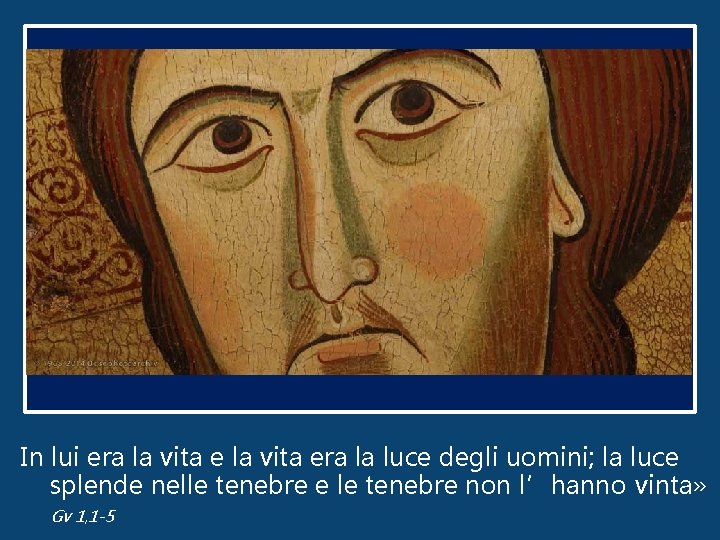 In lui era la vita era la luce degli uomini; la luce splende nelle