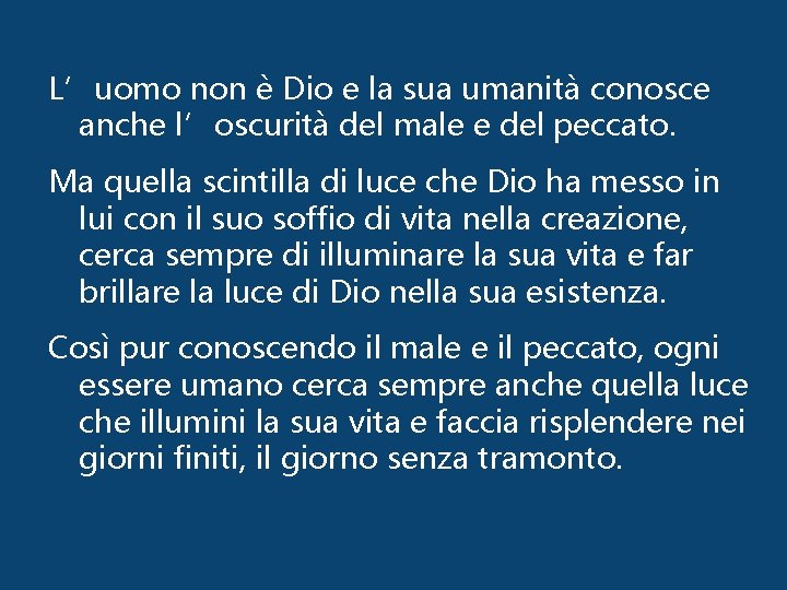 L’uomo non è Dio e la sua umanità conosce anche l’oscurità del male e