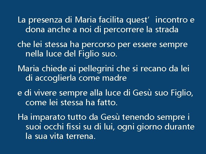 La presenza di Maria facilita quest’incontro e dona anche a noi di percorrere la