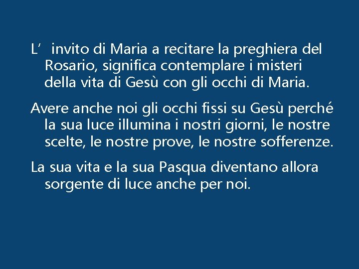 L’invito di Maria a recitare la preghiera del Rosario, significa contemplare i misteri della