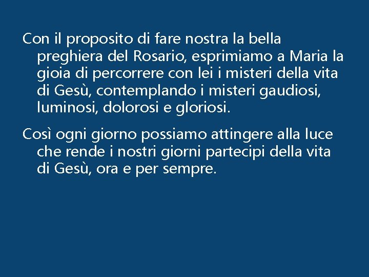 Con il proposito di fare nostra la bella preghiera del Rosario, esprimiamo a Maria