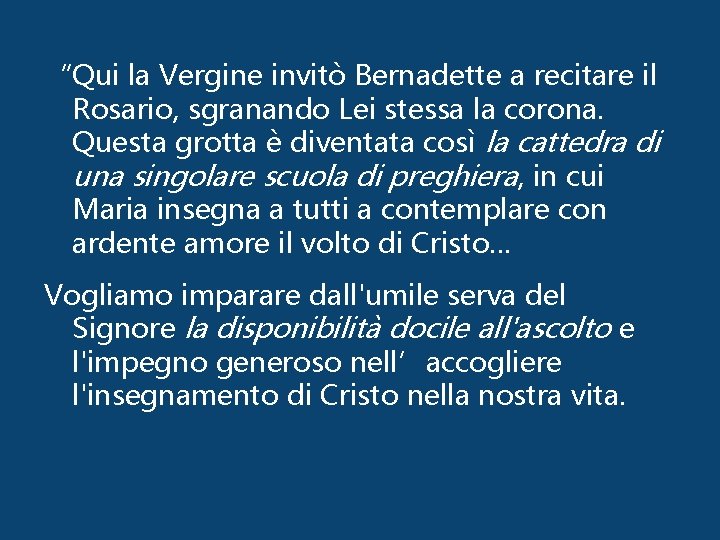 “Qui la Vergine invitò Bernadette a recitare il Rosario, sgranando Lei stessa la corona.