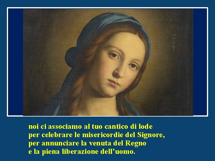 noi ci associamo al tuo cantico di lode per celebrare le misericordie del Signore,