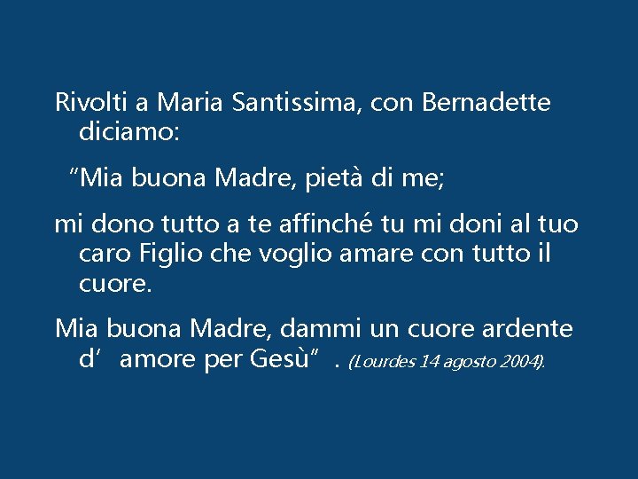 Rivolti a Maria Santissima, con Bernadette diciamo: “Mia buona Madre, pietà di me; mi