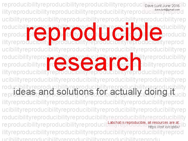 reproducibilityreproducibilityreproducib Dave Lunt June 2016 dave. lunt@gmail. com ilityreproducibilityreproducibilityreproducibilityreproducibilityreproducibilityrep roducibilityreproducibilityreproducibilityreproducibilityreproducibilityreproducib ilityreproducibilityreproducibilityreproducibilityrep roducibilityreproducibilityreproducibility ideas and