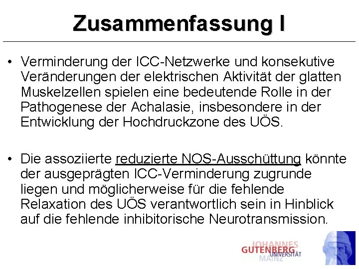 Zusammenfassung I • Verminderung der ICC-Netzwerke und konsekutive Veränderungen der elektrischen Aktivität der glatten