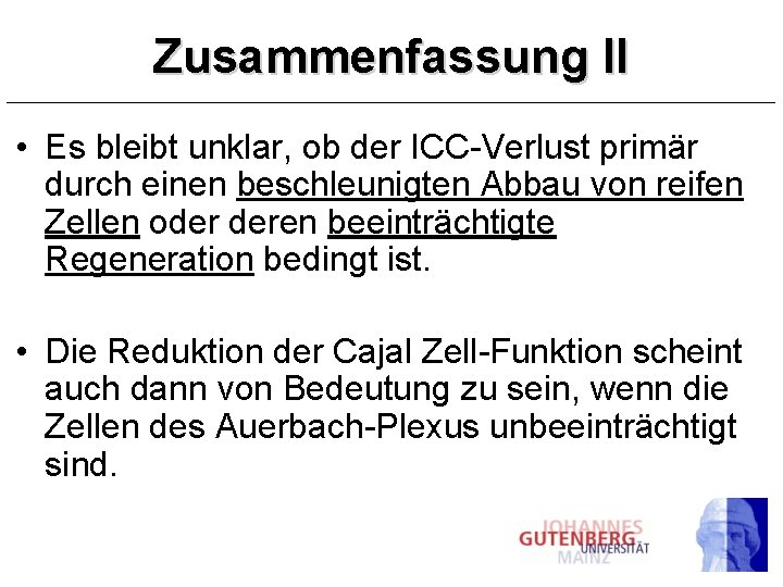 Zusammenfassung II • Es bleibt unklar, ob der ICC-Verlust primär durch einen beschleunigten Abbau