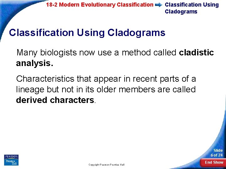 18 -2 Modern Evolutionary Classification Using Cladograms Many biologists now use a method called