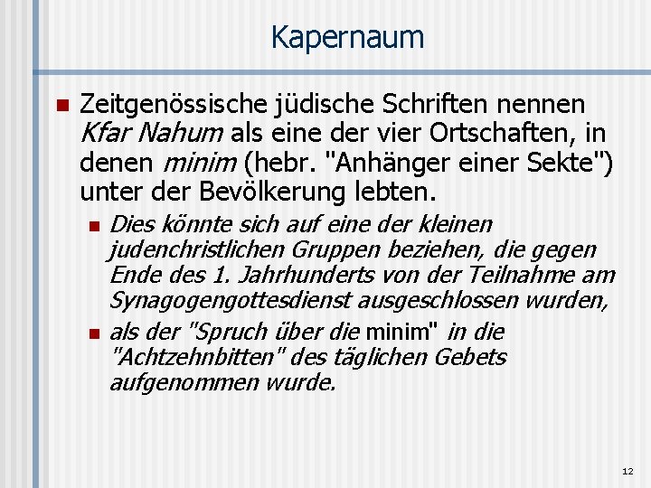 Kapernaum n Zeitgenössische jüdische Schriften nennen Kfar Nahum als eine der vier Ortschaften, in