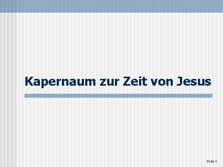 Kapernaum zur Zeit von Jesus Slide 2 