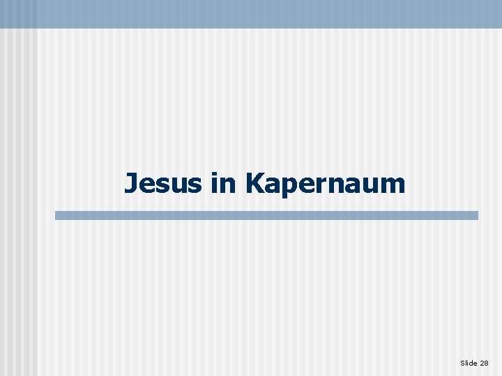 Jesus in Kapernaum Slide 28 