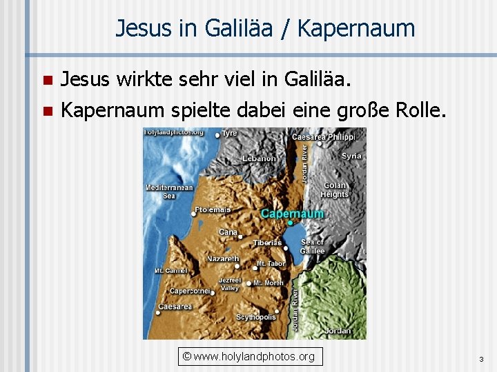 Jesus in Galiläa / Kapernaum n n Jesus wirkte sehr viel in Galiläa. Kapernaum