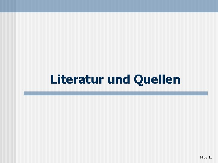 Literatur und Quellen Slide 31 