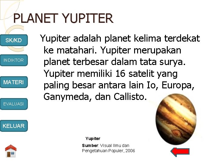 PLANET YUPITER SK/KD INDIKTOR MATERI EVALUASI Yupiter adalah planet kelima terdekat ke matahari. Yupiter