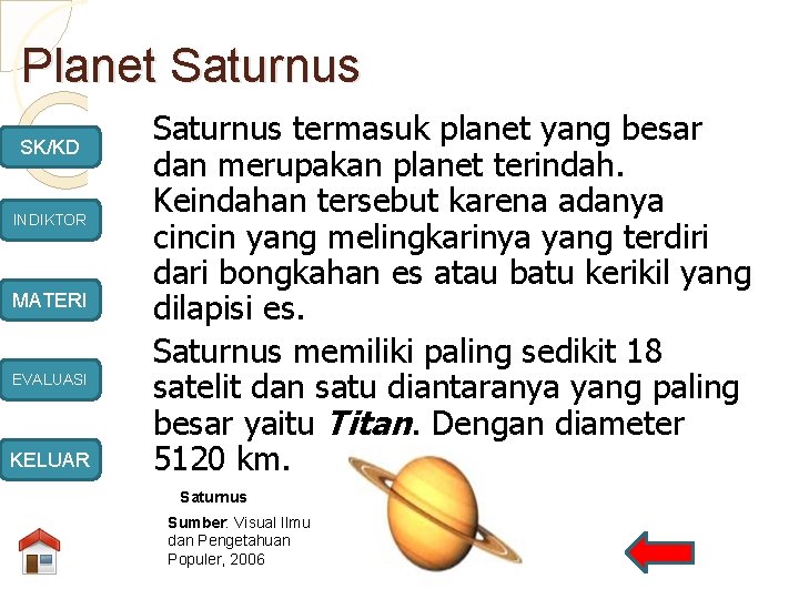 Planet Saturnus SK/KD INDIKTOR MATERI EVALUASI KELUAR Saturnus termasuk planet yang besar dan merupakan