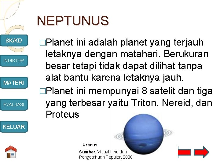 NEPTUNUS SK/KD INDIKTOR MATERI EVALUASI �Planet ini adalah planet yang terjauh letaknya dengan matahari.