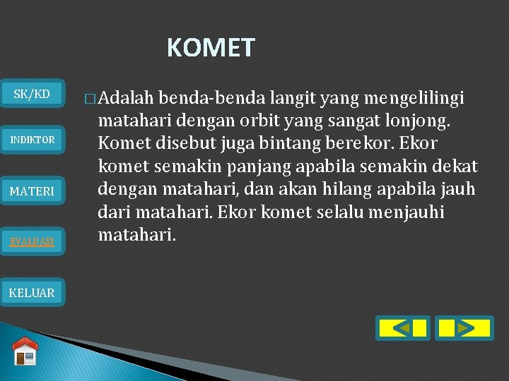 KOMET SK/KD INDIKTOR MATERI EVALUASI KELUAR � Adalah benda-benda langit yang mengelilingi matahari dengan