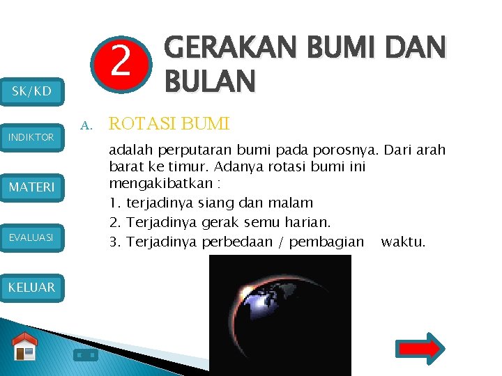 2 SK/KD INDIKTOR MATERI EVALUASI KELUAR A. GERAKAN BUMI DAN BULAN ROTASI BUMI adalah