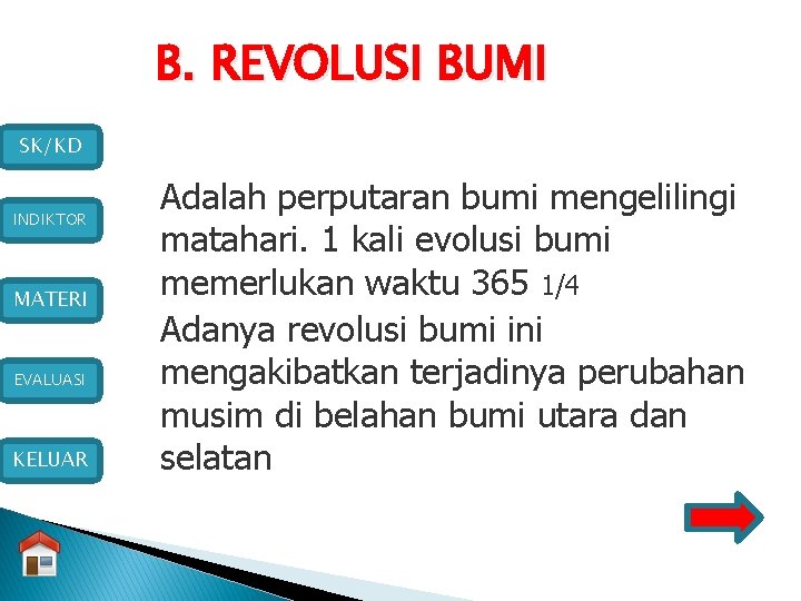 B. REVOLUSI BUMI SK/KD INDIKTOR MATERI EVALUASI KELUAR Adalah perputaran bumi mengelilingi matahari. 1