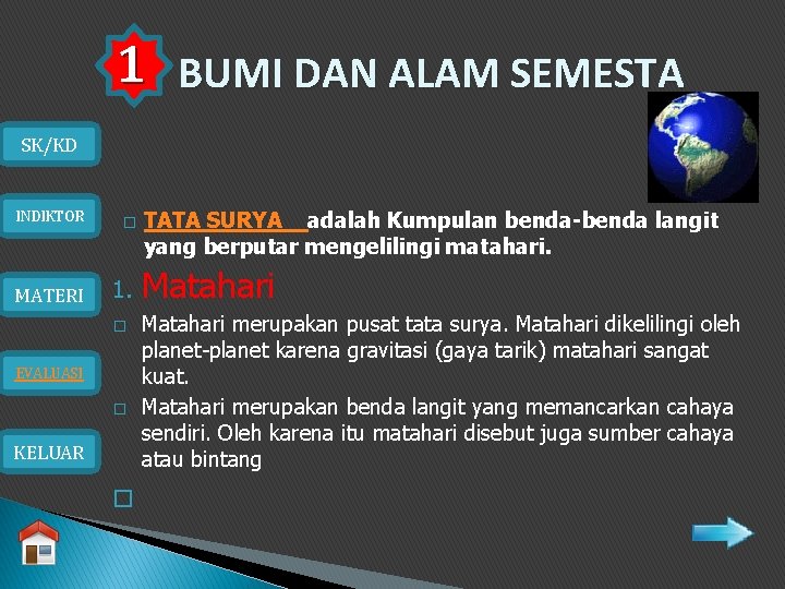 1 BUMI DAN ALAM SEMESTA SK/KD INDIKTOR � MATERI 1. � EVALUASI � KELUAR