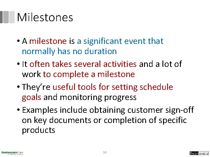 Milestones • A milestone is a significant event that normally has no duration •