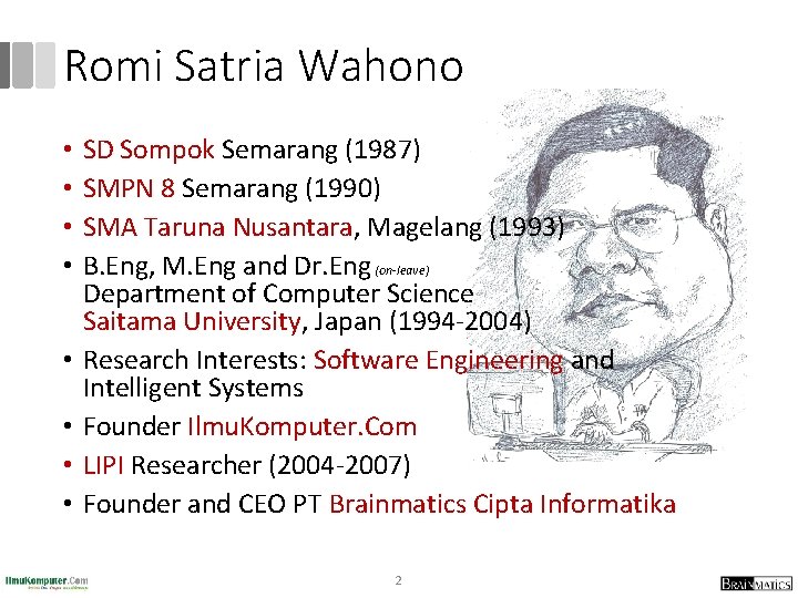 Romi Satria Wahono • • SD Sompok Semarang (1987) SMPN 8 Semarang (1990) SMA