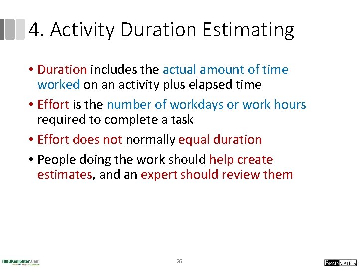 4. Activity Duration Estimating • Duration includes the actual amount of time worked on
