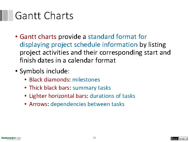 Gantt Charts • Gantt charts provide a standard format for displaying project schedule information