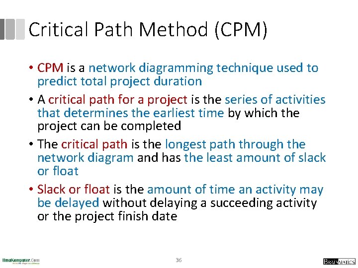Critical Path Method (CPM) • CPM is a network diagramming technique used to predict