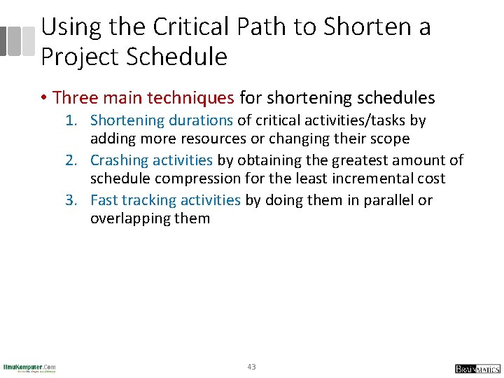 Using the Critical Path to Shorten a Project Schedule • Three main techniques for