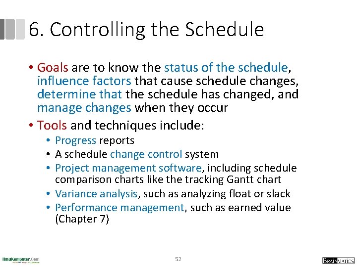 6. Controlling the Schedule • Goals are to know the status of the schedule,