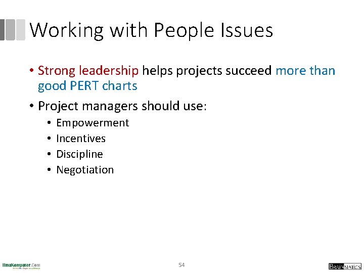 Working with People Issues • Strong leadership helps projects succeed more than good PERT