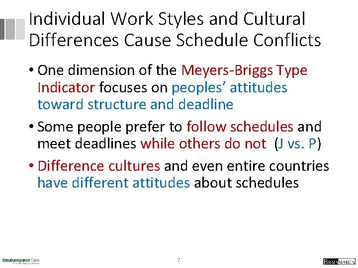 Individual Work Styles and Cultural Differences Cause Schedule Conflicts • One dimension of the