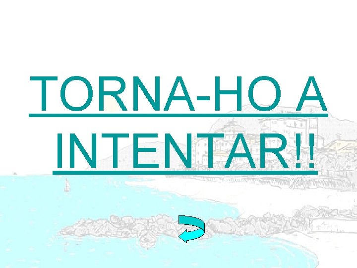 TORNA-HO A INTENTAR!! 
