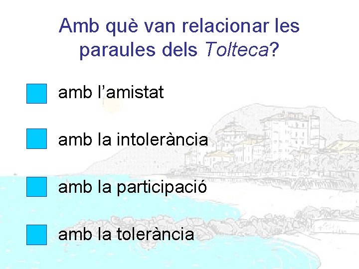 Amb què van relacionar les paraules dels Tolteca? amb l’amistat amb la intolerància amb