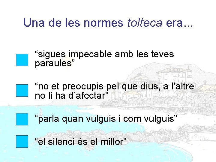 Una de les normes tolteca era. . . “sigues impecable amb les teves paraules”